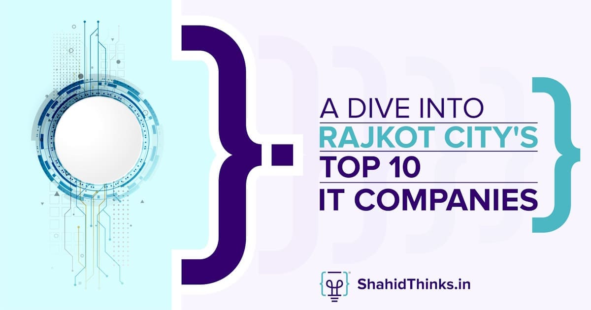 A Dive Into Rajkot City’s Top 10 IT Companies - Shahid Thinks
