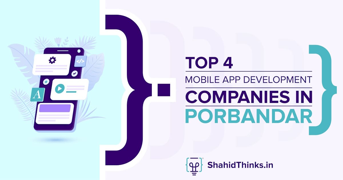 Top 4 Mobile App Development Companies In Porbandar - Shahid Thinks