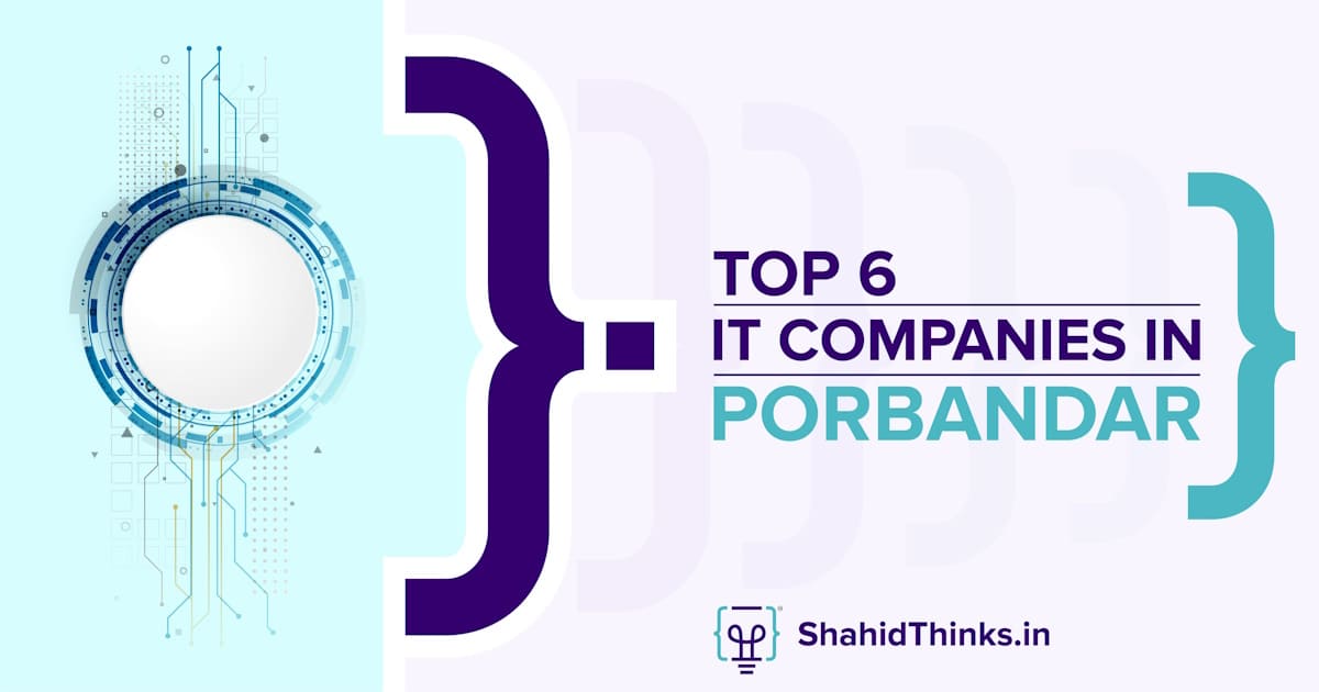 Top 6 IT Companies In Porbandar - Shahid Thinks