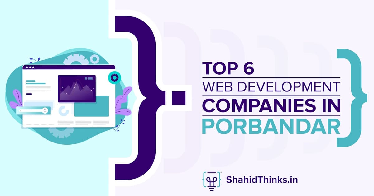 Top 6 Web Development Companies In Porbandar - Shahid Thinks