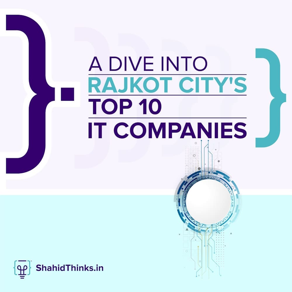 A Dive Into Rajkot City’s Top 10 IT Companies  - Shahid Thinks
