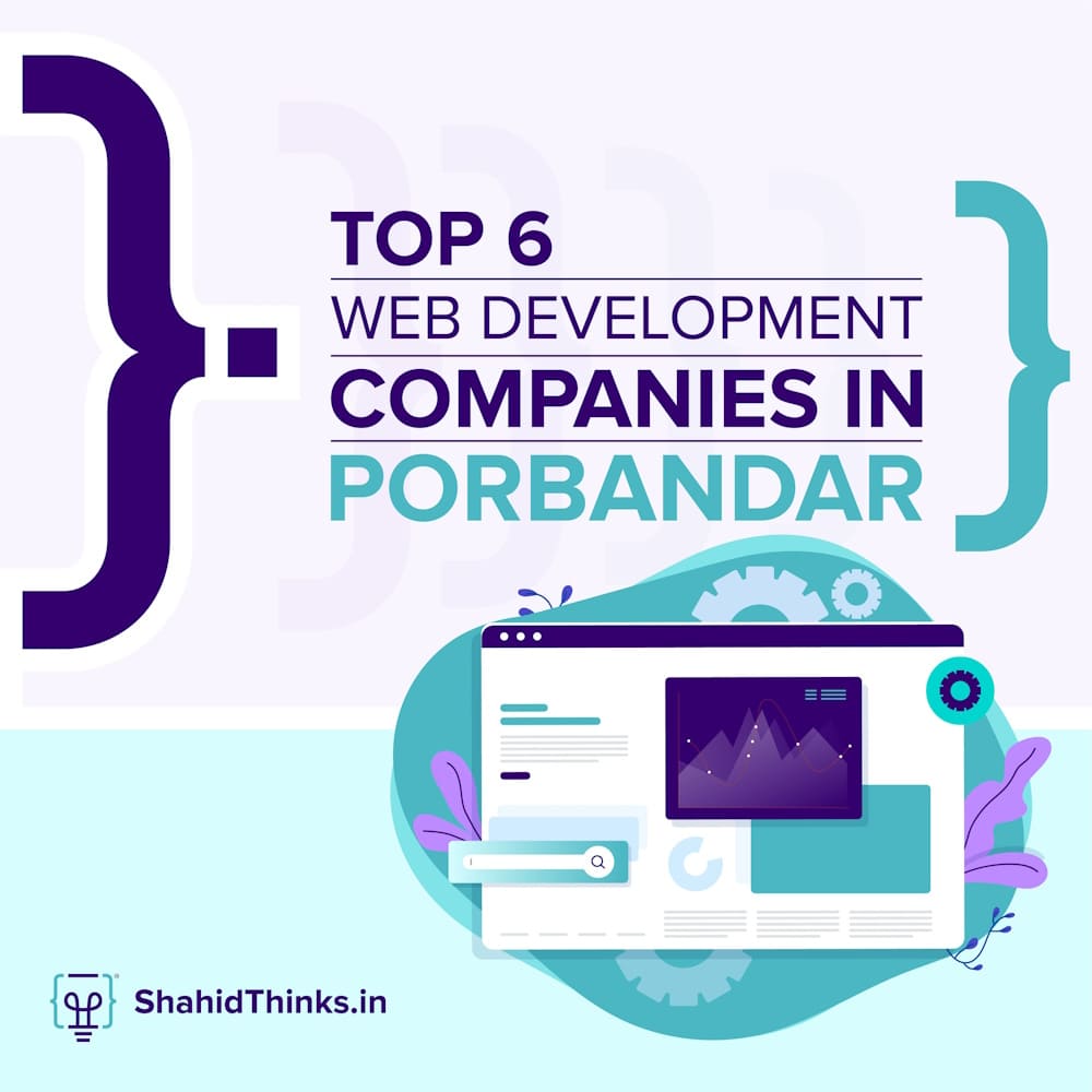 Top 6 Web Development Companies In Porbandar - Shahid Thinks